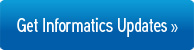 Get Informatics Updates Get Informatics Updates