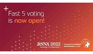 Fast 5 Vote Now RSNA 2022