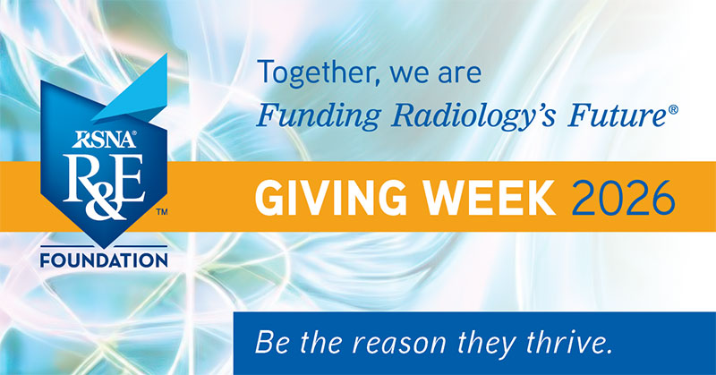 Promotional image shows the RSNA R&E Foundation logo. Text reads: Together, we are funding radiology's future. Giving Week 2026. Be the reason they thrive.